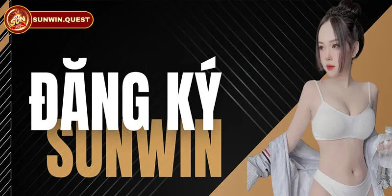 Đăng Ký Sunwin - Hướng Dẫn Người Mới Thao Tác Nhanh, Chuẩn 