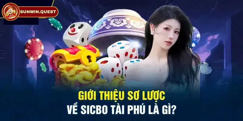 Sicbo Tài Phú - Giới thiệu tổng quan